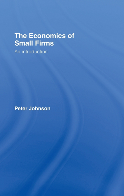 The Economics of Small Firms