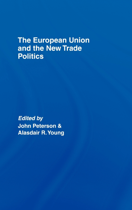 The European Union and the New Trade Politics