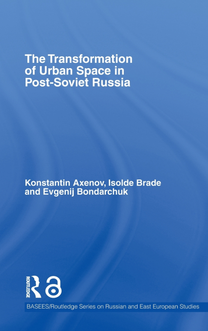 The Transformation of Urban Space in Post-Soviet Russia
