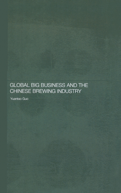 Global Big Business and the Chinese Brewing Industry
