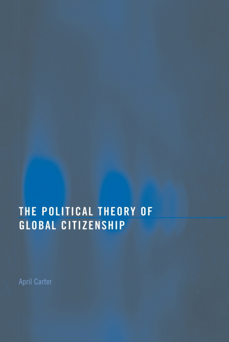 The Political Theory of Global Citizenship