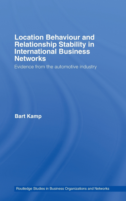Location Behaviour and Relationship Stability in International Business Networks