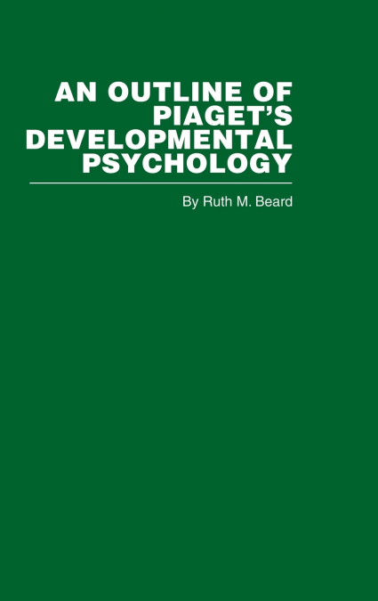 An Outline of Piaget’s Developmental Psychology
