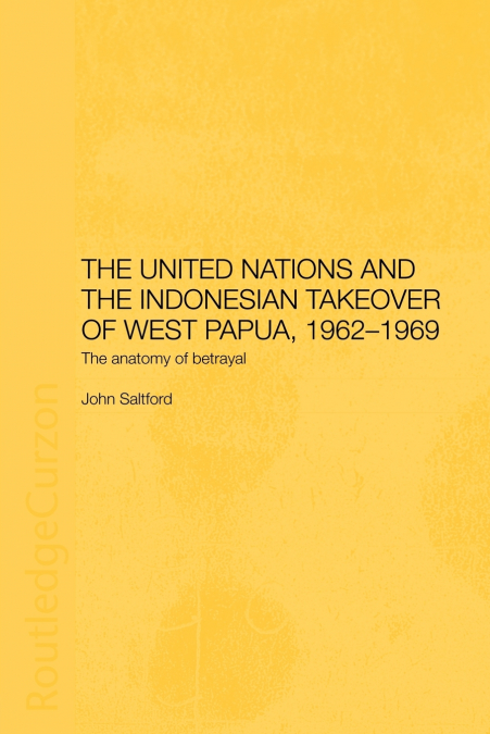 The United Nations and the Indonesian Takeover of West Papua, 1962-1969