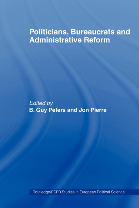 Politicians, Bureaucrats and Administrative Reform