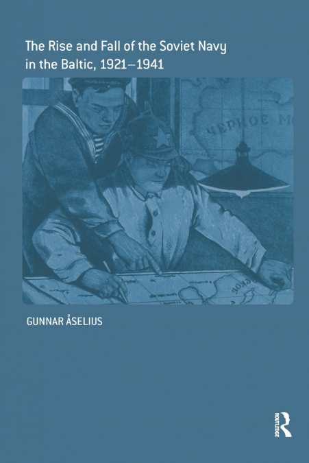 The Rise and Fall of the Soviet Navy in the Baltic 1921-1941