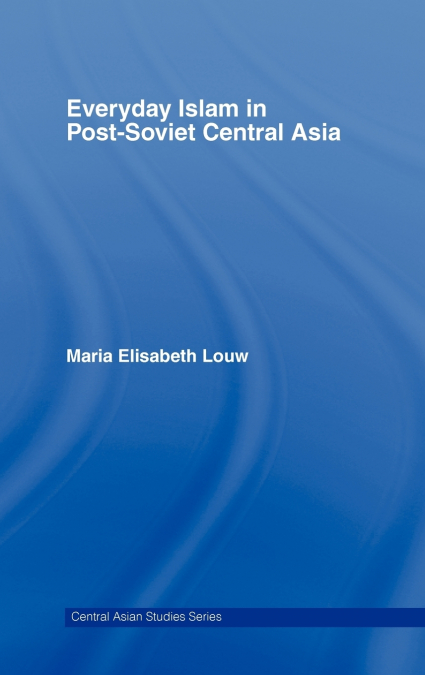 Everyday Islam in Post-Soviet Central Asia
