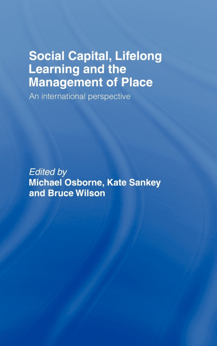 Social Capital, Lifelong Learning and the Management of Place