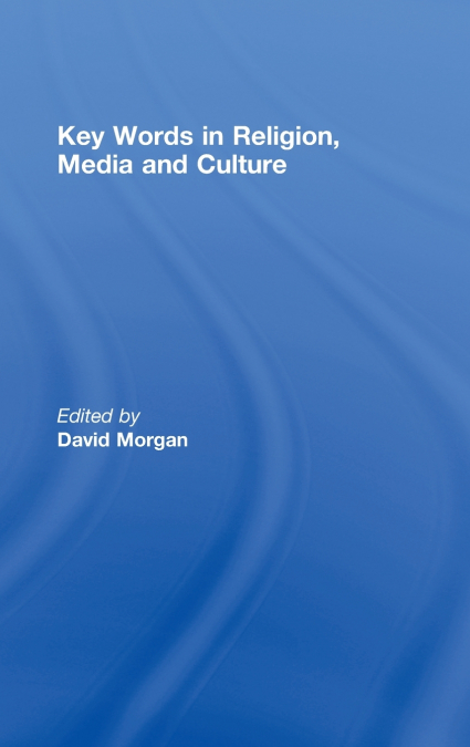 Key Words in Religion, Media and Culture