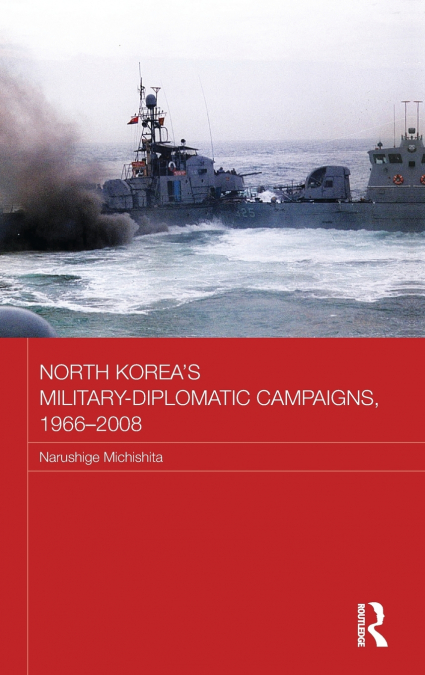 North Korea’s Military-Diplomatic Campaigns, 1966-2008