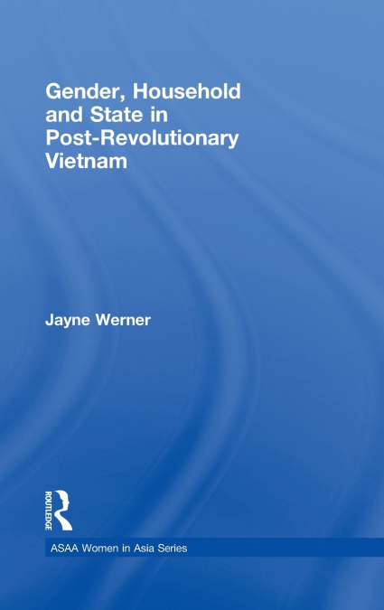 Gender, Household and State in Post-Revolutionary Vietnam