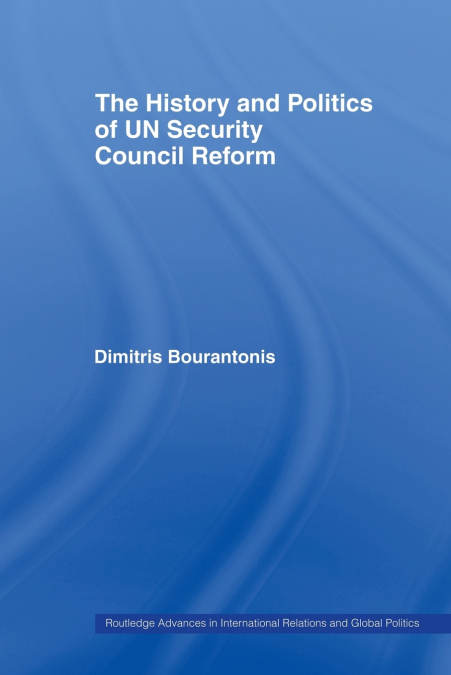 The History and Politics of UN Security Council Reform