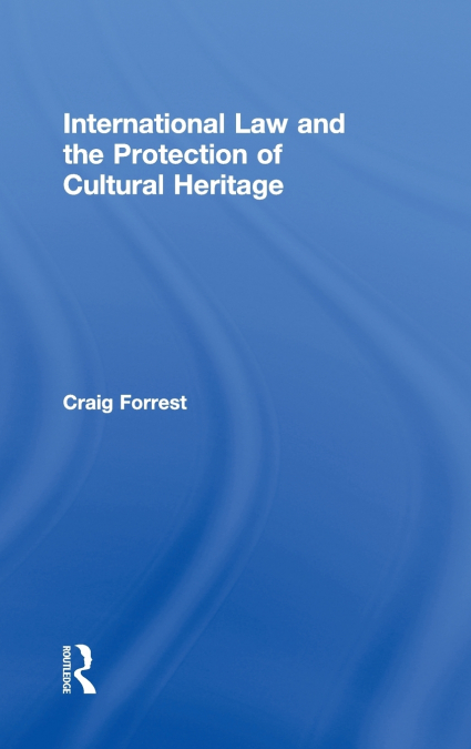 International Law and the Protection of Cultural Heritage