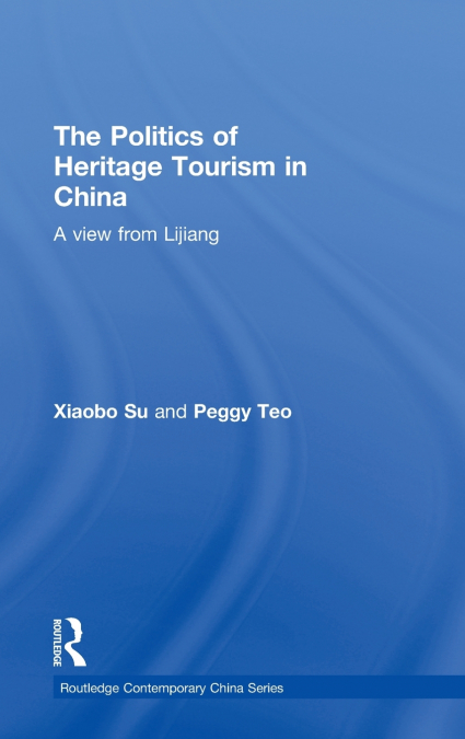 The Politics of Heritage Tourism in China