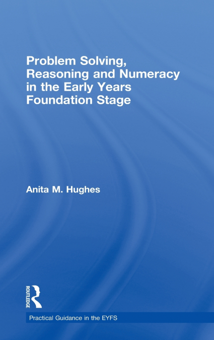 Problem Solving, Reasoning and Numeracy in the Early Years Foundation Stage