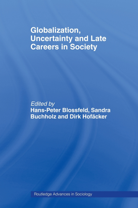 Globalization, Uncertainty and Late Careers in Society