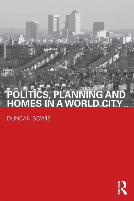 Politics, Planning and Homes in a World City