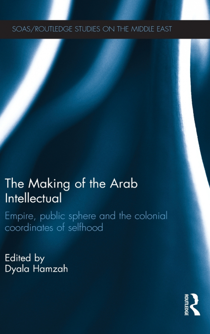 The Making of the Arab Intellectual
