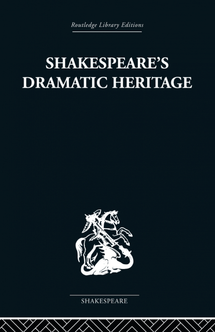 Shakespeare’s Dramatic Heritage