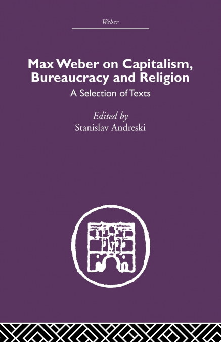 Max Weber on Capitalism, Bureaucracy and Religion