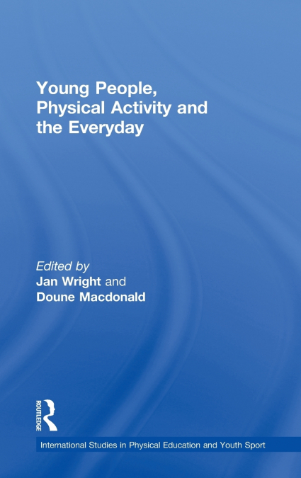 Young People, Physical Activity and the Everyday