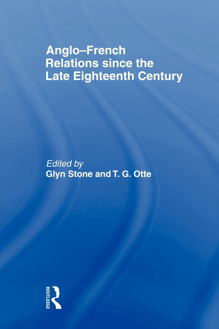 Anglo-French Relations since the Late Eighteenth Century
