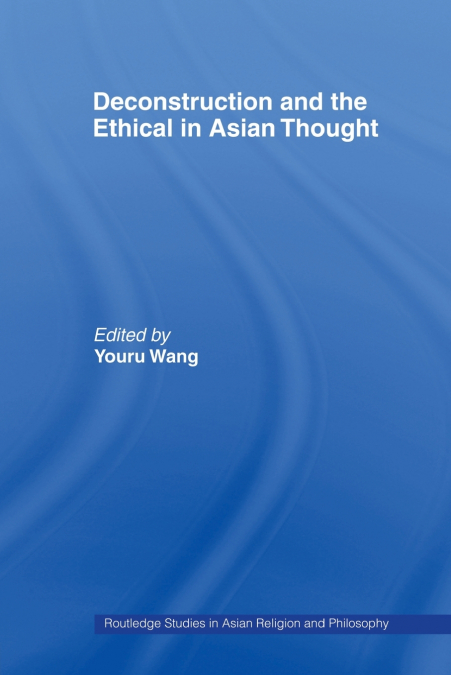 Deconstruction and the Ethical in Asian Thought