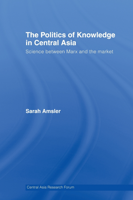 The Politics of Knowledge in Central Asia