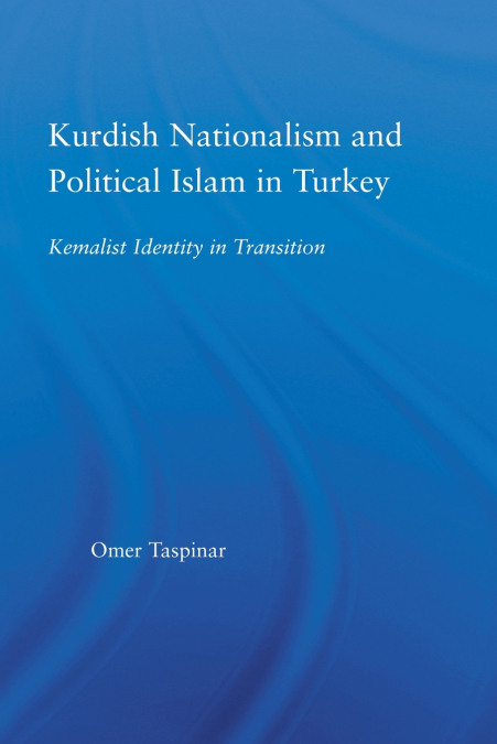 Kurdish Nationalism and Political Islam in Turkey