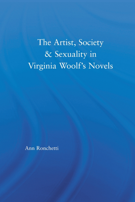 The Artist-Figure, Society, and Sexuality in Virginia Woolf’s Novels