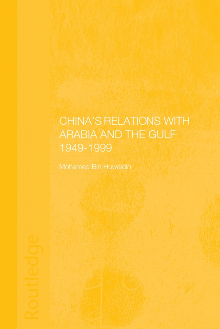 China’s Relations with Arabia and the Gulf 1949-1999