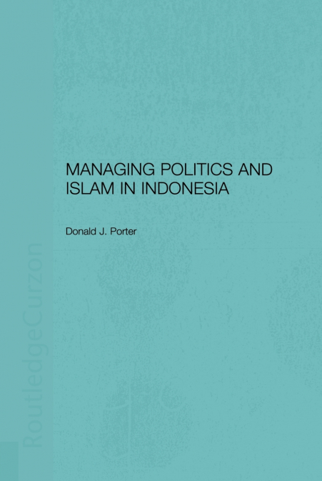 Managing Politics and Islam in Indonesia