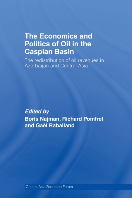 The Economics and Politics of Oil in the Caspian Basin