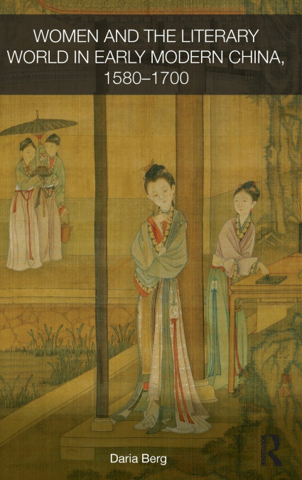 Women and the Literary World in Early Modern China, 1580-1700