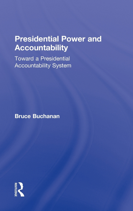Presidential Power and Accountability