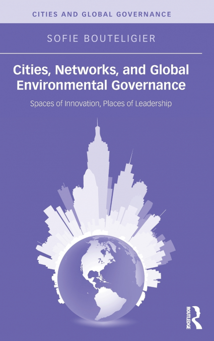 Cities, Networks, and Global Environmental Governance