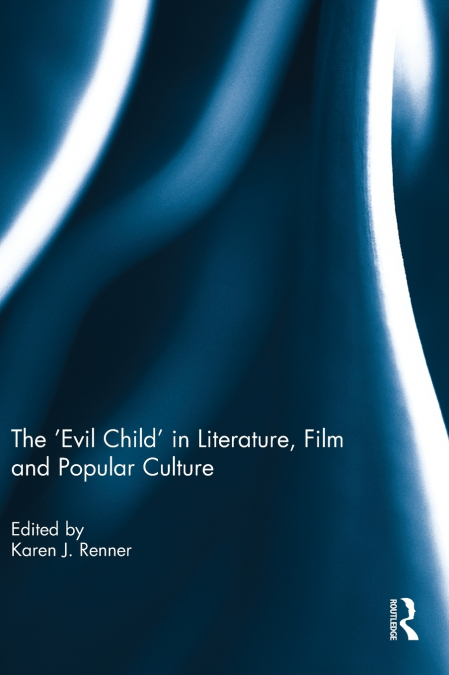 The ’Evil Child’ in Literature, Film and Popular Culture