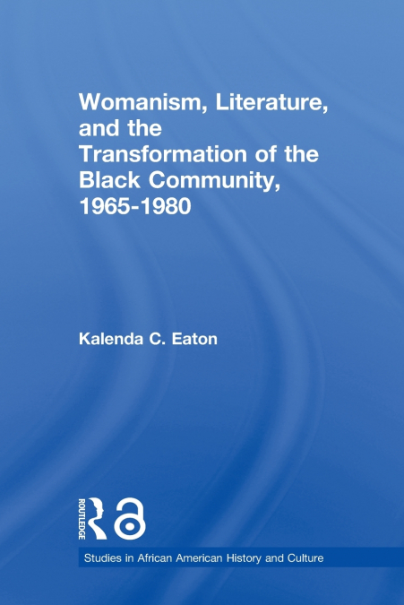 Womanism, Literature, and the Transformation of the Black Community, 1965-1980