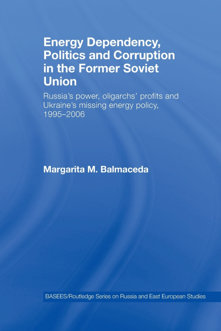 Energy Dependency, Politics and Corruption in the Former Soviet Union