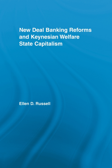 New Deal Banking Reforms and Keynesian Welfare State Capitalism
