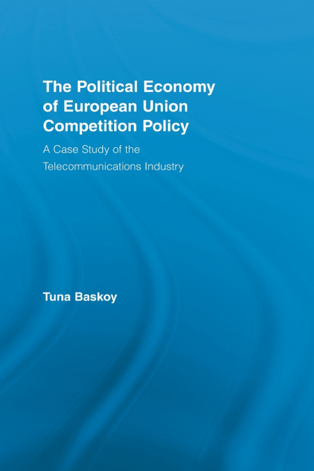 The Political Economy of European Union Competition Policy