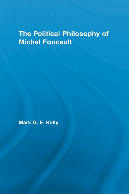 The Political Philosophy of Michel Foucault