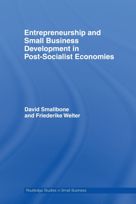 Entrepreneurship and Small Business Development in Post-Socialist Economies