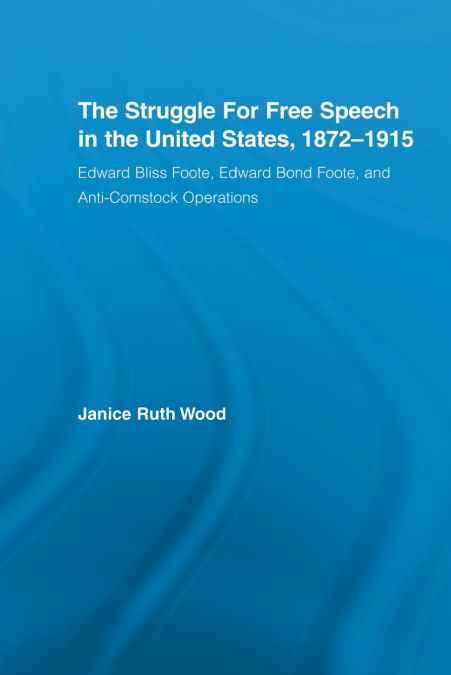 The Struggle for Free Speech in the United States, 1872-1915