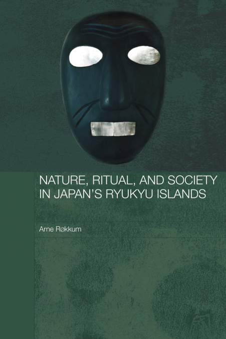 Nature, Ritual, and Society in Japan’s Ryukyu Islands