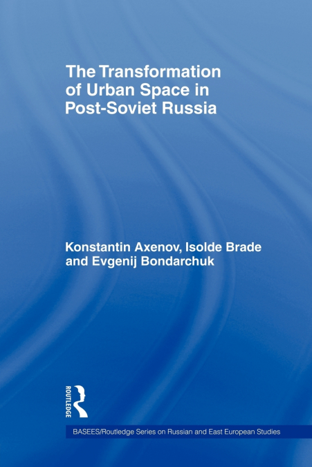 The Transformation of Urban Space in Post-Soviet Russia