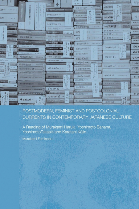 Postmodern, Feminist and Postcolonial Currents in Contemporary Japanese Culture
