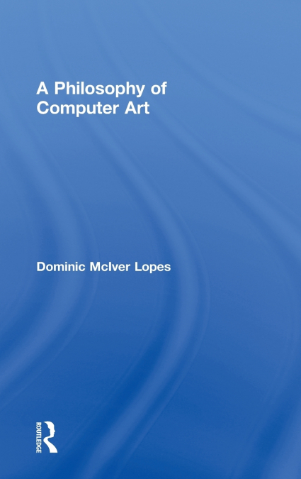 A Philosophy of Computer Art