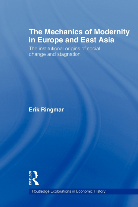 The Mechanics of Modernity in Europe and East Asia