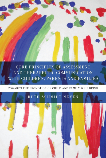 Core Principles of Assessment and Therapeutic Communication with Children, Parents and Families